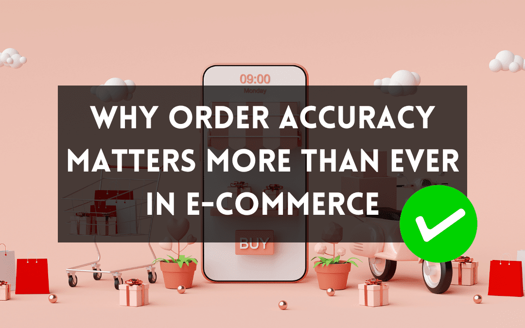 Why Order Accuracy Matters More Than Ever in E-Commerce
