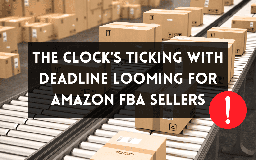 The Clock's Ticking with Deadline Looming for Amazon FBA Sellers