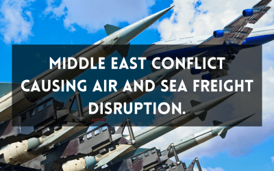 MIDDLE EAST CONFLICT CAUSING AIR AND SEA FREIGHT DISRUPTION